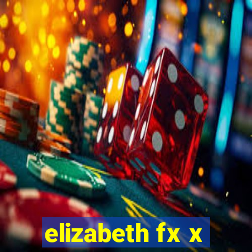 elizabeth fx x